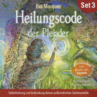 Eva Marquez: Selbstheilung und Anbindung deiner außerirdischen Seelenanteile: Heilungscode der Plejader (Übungs-Set 3)