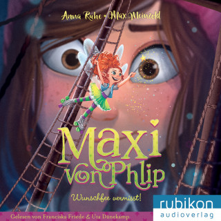 Anna Ruhe: Maxi von Phlip (2). Wunschfee vermisst!