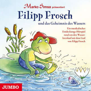 Marko Simsa: Filipp Frosch und das Geheimnis des Wassers
