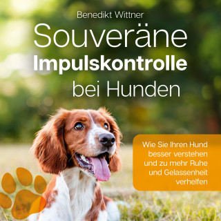Benedikt Wittner: Souveräne Impulskontrolle bei Hunden