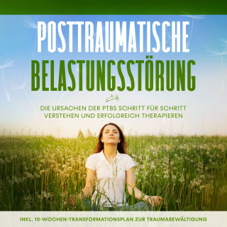 Carolin Rehnberg: Posttraumatische Belastungsstörung: Das Selbsthilfebuch - Die Ursachen der PTBS Schritt für Schritt verstehen und erfolgreich therapieren - inkl. 10-Wochen-Transformationsplan zur Traumabewältigung