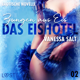 Vanessa Salt: Das Eishotel 2 - Zungen aus Eis - Erotische Novelle