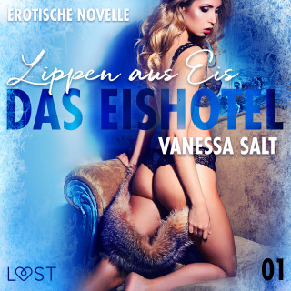 Vanessa Salt: Das Eishotel 1 - Lippen aus Eis - Erotische Novelle