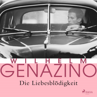 Wilhelm Genazino: Die Liebesblödigkeit