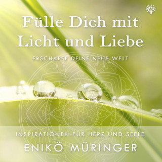 Enikö Müringer: Fülle Dich mit Licht und Liebe