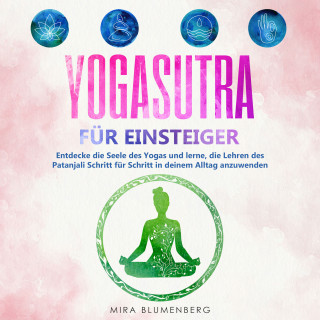 Mira Blumenberg: Yogasutra für Einsteiger: Entdecke die Seele des Yogas und lerne, die Lehren des Patanjali Schritt für Schritt in deinem Alltag anzuwenden