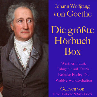 Johann Wolfgang von Goethe: Johann Wolfgang von Goethe: Die größte Hörbuch Box
