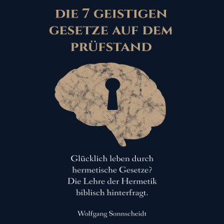 Wolfgang Sonnscheidt: Die 7 geistigen Gesetze auf dem Prüfstand