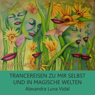 Alexandra Luna Vidal: Trancereisen zu mir selbst und in magische Welten