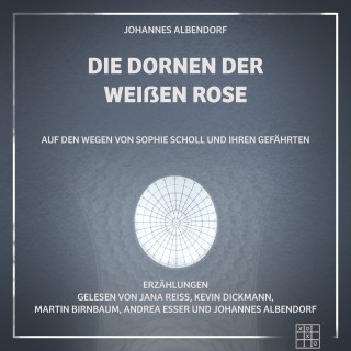Johannes Albendorf: Die Dornen der Weißen Rose