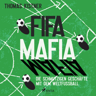 Thomas Kistner: Fifa-Mafia: die schmutzigen Geschäfte mit dem Weltfußball