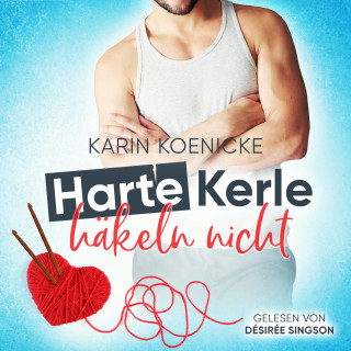 Karin Koenicke: Harte Kerle häkeln nicht