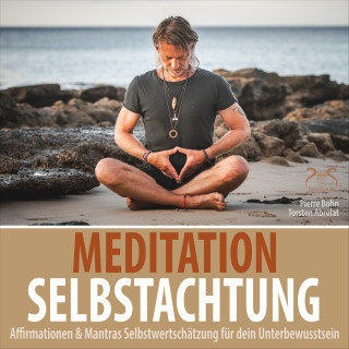 Pierre Bohn, Torsten Abrolat: Meditation Selbstachtung - Affirmationen & Mantras Selbstwertschätzung für dein Unterbewusstsein