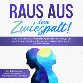 Katrin Blumenberg: Raus aus dem Zwiespalt! Die Borderline Persönlichkeitsstörung einfach verstehen, zu sich selbst finden, sich selbst schützen und die Lebensfreude sofort spürbar steigern. Der Ratgeber zum Borderline-Syndrom für Angehörige und Betroffene