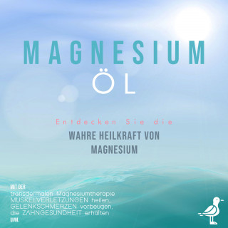 Maximilian von Danwitz: Magnesiumöl: Entdecken Sie die verborgene Heilkraft von Magnesium - Mit der transdermalen Magnesiumtherapie Muskelverletzungen heilen, Gelenkschmerzen vorbeugen, die Zahngesundheit erhalten uvm.