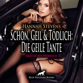 Hannah Stevens: Schön, Geil und Tödlich: Die geile Tante / Erotische Geschichte