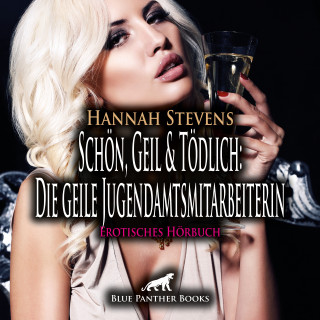 Hannah Stevens: Schön, Geil und Tödlich: Die geile Jugendamtsmitarbeiterin / Erotische Geschichte
