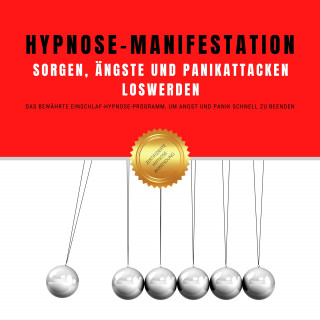 Hypnose-Netzwerk-Allianz: Hypnose-Manifestation: Sorgen, Ängste und Panikattacken loswerden
