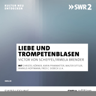 Victor von Scheffel, Irmela Brender: Von Liebe und Trompeteblasen