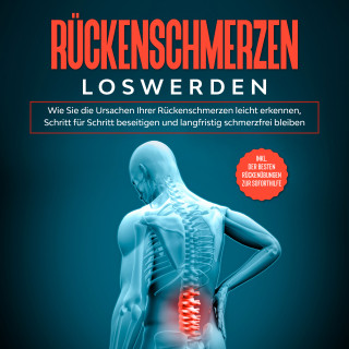Joachim Fokken: Rückenschmerzen loswerden: Wie Sie die Ursachen Ihrer Rückenschmerzen leicht erkennen, Schritt für Schritt beseitigen und langfristig schmerzfrei bleiben - inkl. der besten Rückenübungen zur Soforthilfe