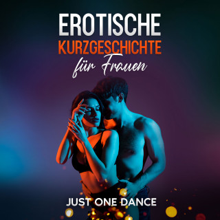 Elena Morelli: Erotische Kurzgeschichte für Frauen: Just one Dance