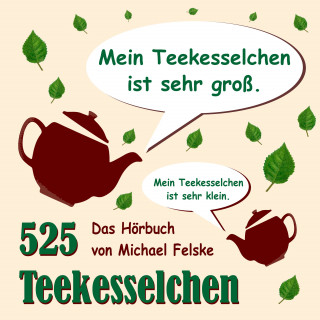 Michael Felske: 525 Teekesselchen