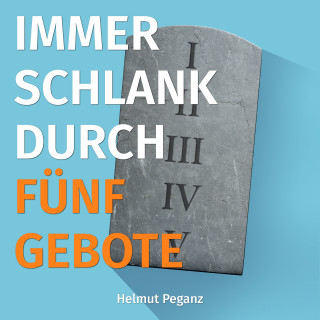 Helmut Peganz: Immer Schlank durch fünf Gebote