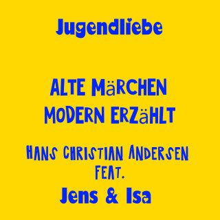 Jens der Christ, Isa SonShine: Jugendliebe - alte Märchen modern erzählt - Hans Christian Andersen