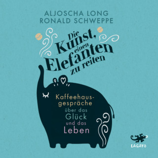 Aljoscha Long, Ronald Schweppe: Die Kunst, einen Elefanten zu reiten
