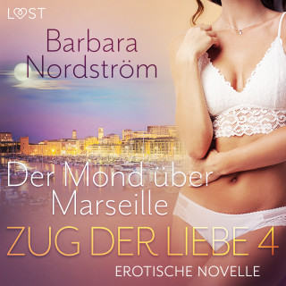 Barbara Nordström: Zug der Liebe 4: Der Mond über Marseille