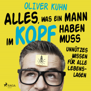 Oliver Kuhn: Alles, was ein Mann im Kopf haben muss: unnützes Wissen für alle Lebenslagen