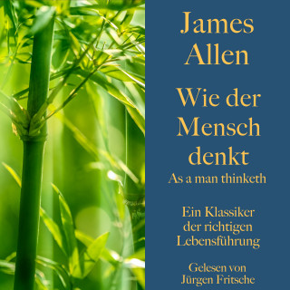 James Allen: James Allen: Wie der Mensch denkt – As a man thinketh