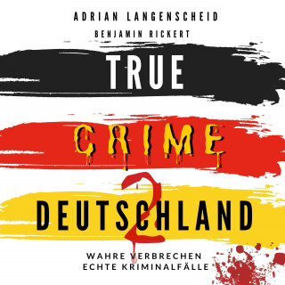 Adrian Langenscheid, Benjamin Rickert, Harmke Horst: True Crime Deutschland 2