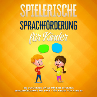 Anna Petersen: Spielerische Sprachförderung für Kinder: Die schönsten Spiele für eine effektive Sprachförderung mit Spaß - für Kinder von 4 bis 10