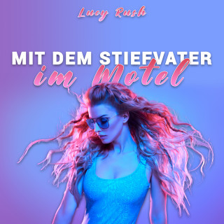 Lucy Rush: Mit dem Stiefvater im Motel