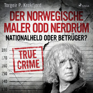 Torgeir P. Krokfjord: Der norwegische Maler Odd Nerdrum: Nationalheld oder Betrüger?