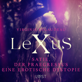 Virginie Bégaudeau: LeXuS : Satie und der Praegressus - Eine erotische Dystopie
