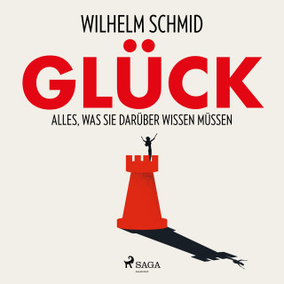 Wilhelm Schmid: Glück - Alles, was Sie darüber wissen müssen