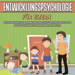 Mareike Lohfink: Entwicklungspsychologie für Eltern: Wie Sie das Verhalten und Erleben Ihres Kindes leicht verstehen und es auf dem Weg vom Säugling bis zum Erwachsenen ideal begleiten
