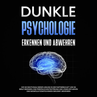 Martina Richter: Dunkle Psychologie erkennen und abwehren: Wie Sie emotionale Beeinflussung in der Partnerschaft und im Beruf erkennen, eine Persönlichkeitsstörung und Lügen entlarven und Manipulationstechniken gekonnt abwehren