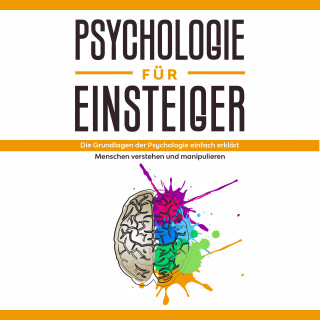 Claudia Sonnenbeck: Psychologie für Einsteiger: Die Grundlagen der Psychologie einfach erklärt - Menschen verstehen und manipulieren