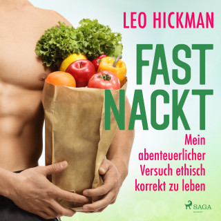 Leo Hickman: Fast nackt - Mein abenteuerlicher Versuch, ethisch korrekt zu leben
