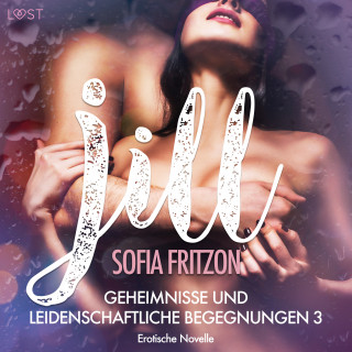 Sofia Fritzson: Jill – Geheimnisse und leidenschaftliche Begegnungen 3 - Erotische Novelle