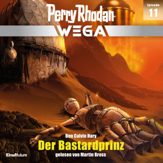 Ben Calvin Hary: Perry Rhodan Wega Episode 11: Der Bastardprinz