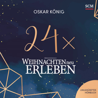 Oskar König: 24 x Weihnachten neu erleben