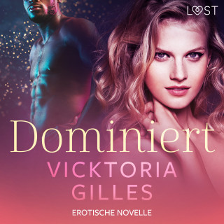 Vicktoria Gilles: Dominiert - Erotische Novelle