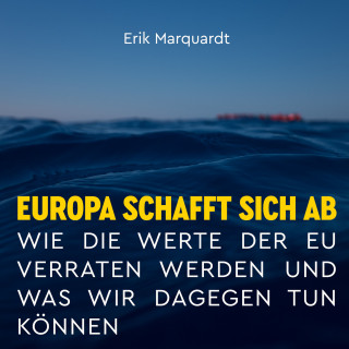 Erik Marquardt: Europa schafft sich ab