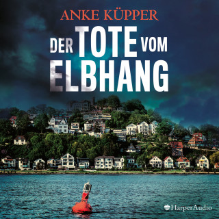 Anke Küpper: Der Tote vom Elbhang (ungekürzt)