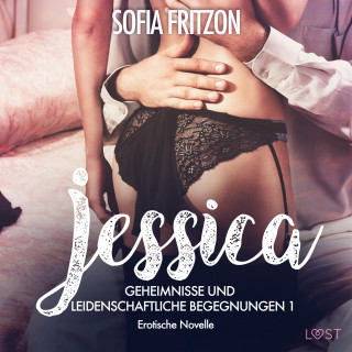 Sofia Fritzson: Jessica – Geheimnisse und leidenschaftliche Begegnungen 1 - Erotische Novelle