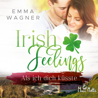 Emma Wagner: Irish Feelings. Als ich dich küsste
